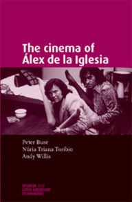 Title: The cinema of Álex de la Iglesia, Author: Andy Willis