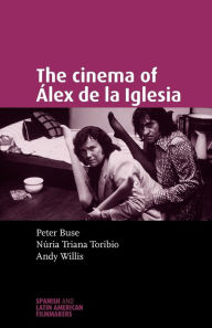 Title: The cinema of Álex de la Iglesia, Author: Andy Willis