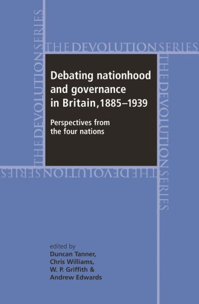 Debating nationhood and governance Britain, 1885-1939: Perspectives from the 'four nations'