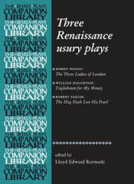 Title: Three Renaissance usury plays: The Three Ladies of London, Englishmen for My Money, The Hog Hath Lost His Pearl, Author: Paul Edmondson