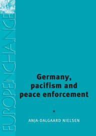 Title: Germany, pacifism and peace enforcement, Author: Anja Dalgaard-Nielsen