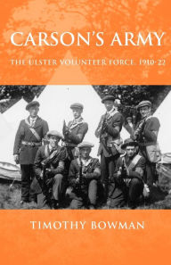 Title: Carson's army: The Ulster Volunteer Force, 1910-22, Author: Timothy Bowman