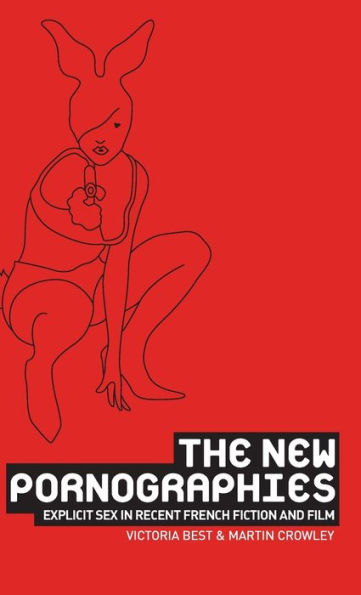 The new pornographies: Explicit sex in recent French fiction and film