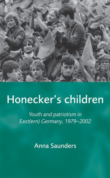 Honecker's Children: Youth and patriotism East(ern) Germany, 1979-2002