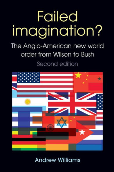 Failed Imagination?: The Anglo-American new world order from Wilson to Bush (2nd ed.)