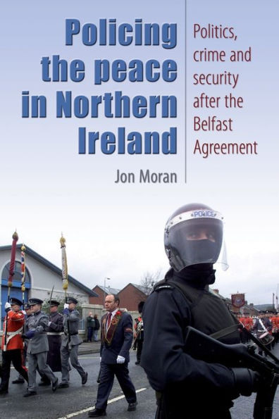 Policing the peace Northern Ireland: Politics, crime and security after Belfast Agreement