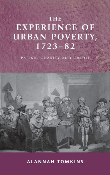 The experience of urban poverty, 1723-82: Parish, charity and credit