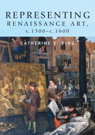 Title: Representing Renaissance art, c.1500-c.1600, Author: Catherine  King