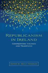 Title: Republicanism in Ireland: Confronting theories and traditions, Author: Iseult Honohan