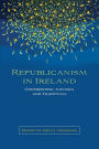 Republicanism in Ireland: Confronting theories and traditions