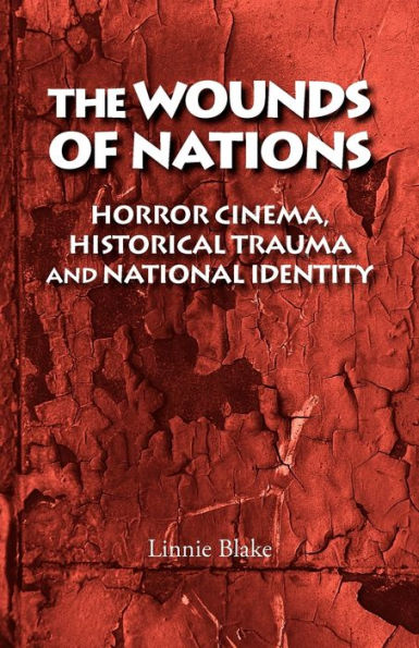 The wounds of nations: Horror cinema, historical trauma and national identity / Edition 1