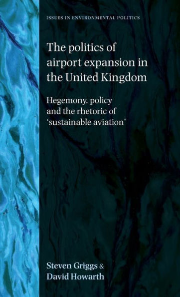 the politics of airport expansion United Kingdom: Hegemony, policy and rhetoric 'sustainable aviation'