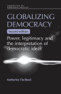 Globalizing democracy: Power, legitimacy and the interpretation of democratic ideas (2nd ed.)