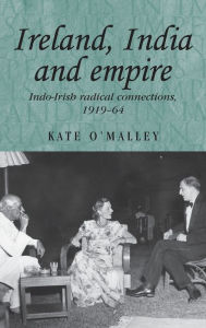 Title: Ireland, India and empire: Indo-Irish radical connections, 1919-64, Author: Kate O'Malley