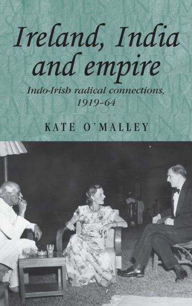 Ireland, India and empire: Indo-Irish radical connections, 1919-64