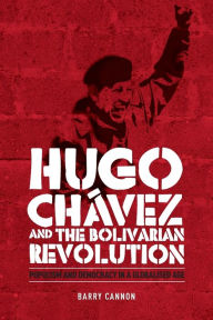 Title: Hugo Chávez and the Bolivarian Revolution: Populism and democracy in a globalised age / Edition 1, Author: Barry Cannon