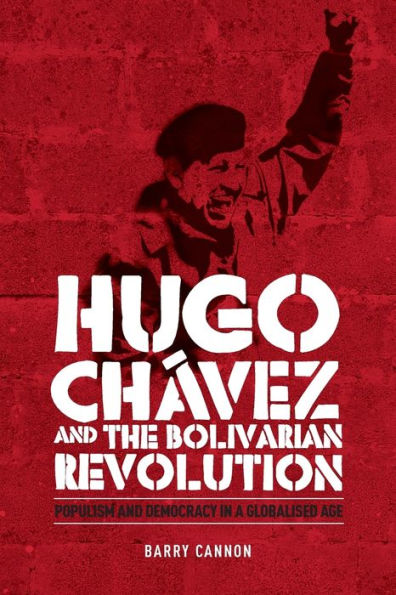 Hugo Chávez and the Bolivarian Revolution: Populism and democracy in a globalised age / Edition 1