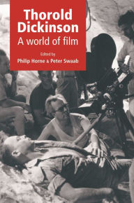 Title: Thorold Dickinson: A world of film, Author: Philip Horne