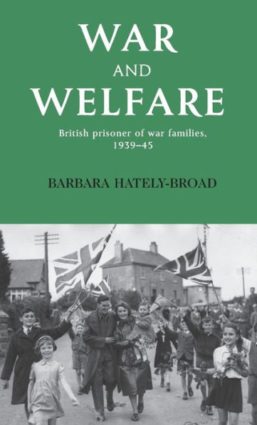 war and welfare: British prisoner of families, 1939-45