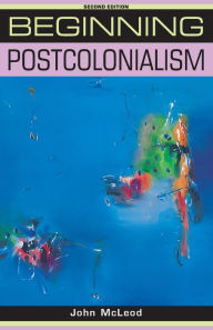 Title: Beginning postcolonialism: Second edition / Edition 2, Author: John McLeod