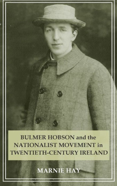 Bulmer Hobson and the Nationalist movement in twentieth-century Ireland