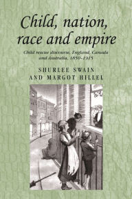 Title: Child, nation, race and empire: Child rescue discourse, England, Canada and Australia, 1850-1915, Author: Margot Hillel