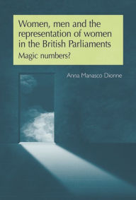 Title: Women, men and the representation of women in the British Parliaments: Magic numbers?, Author: Anna Manasco-Dionne