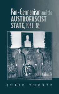 Title: Pan-Germanism and the Austrofascist State, 1933-38, Author: Julie Thorpe