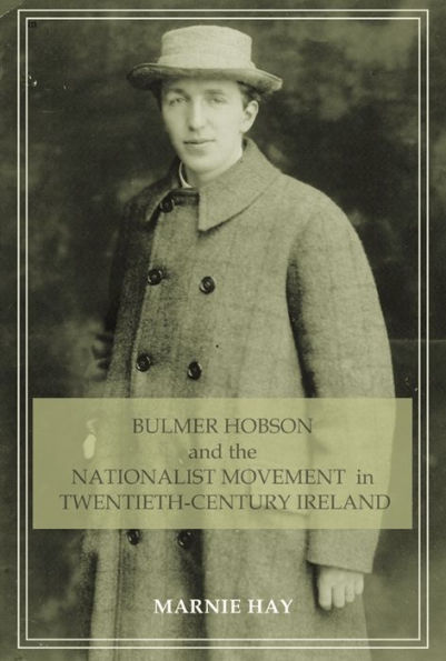 Bulmer Hobson and the Nationalist movement in twentieth-century Ireland
