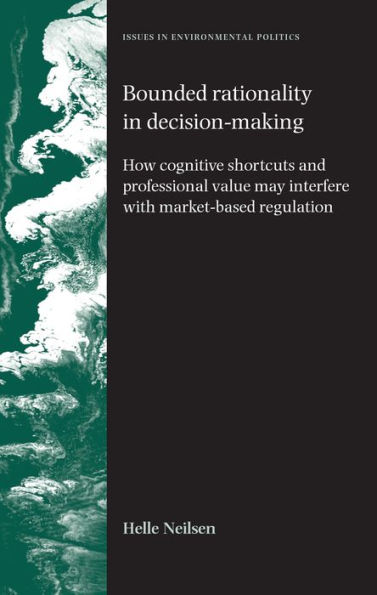 Bounded rationality in decision-making: How cognitive shortcuts and professional values may interfere with market-based regulation