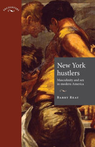 Title: New York hustlers: Masculinity and sex in modern America, Author: Barry Reay