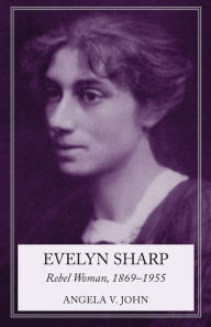 Title: Evelyn Sharp: Rebel Woman, 1869-1955, Author: Angela John