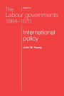 The Labour governments 1964-1970 volume 2: International policy