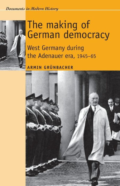 the making of German democracy: West Germany during Adenauer era, 1945-65