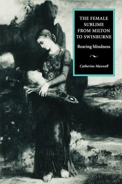 The female sublime from Milton to Swinburne: Bearing blindness