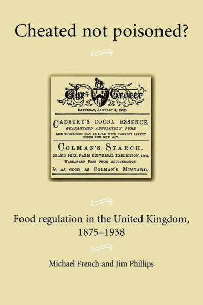 Cheated not poisoned?: Food regulation in the United Kingdom, 1875-1938 / Edition 1