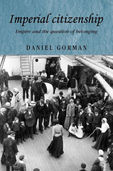 Imperial citizenship: Empire and the question of belonging / Edition 1