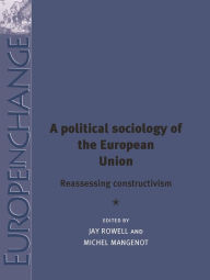 Title: A political sociology of the European Union: Reassessing constructivism, Author: Jay Rowell
