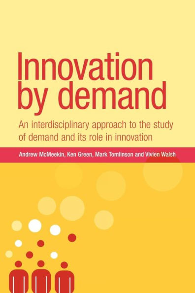 Innovation by demand: An interdisciplinary approach to the study of demand and its role in innovation