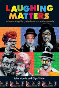 Title: Laughing matters: Understanding film, television and radio comedy, Author: John Mundy
