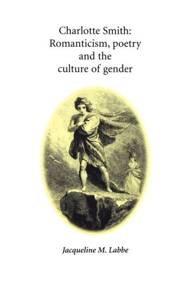 Charlotte Smith: Romanticism, poetry and the culture of gender