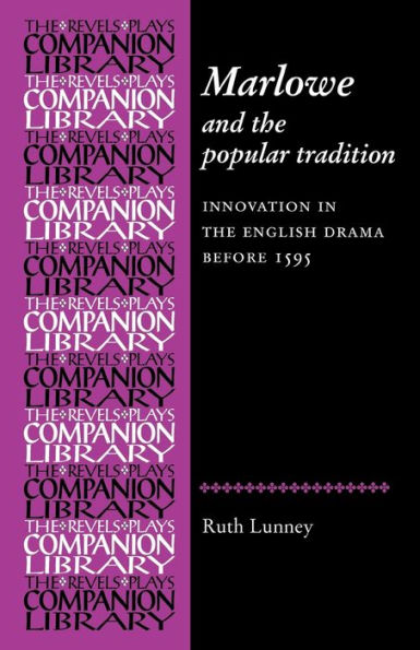 Marlowe and the Popular Tradition: Innovation in the English drama before 1595