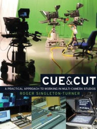 Title: Cue and Cut: A practical approach to working in multi-camera studios, Author: Roger Singleton-Turner