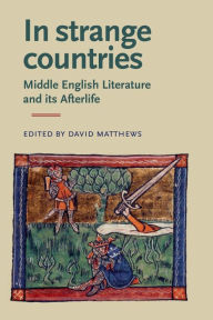 Title: In Strange Countries: Middle English Literature and its Afterlife: Essays in memory of J. J. Anderson, Author: David Matthews