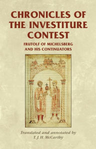 Title: Chronicles of the Investiture Contest: Frutolf of Michelsberg and his continuators / Edition 1, Author: Manchester University Press