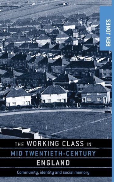 The working class mid-twentieth-century England: Community, identity and social memory