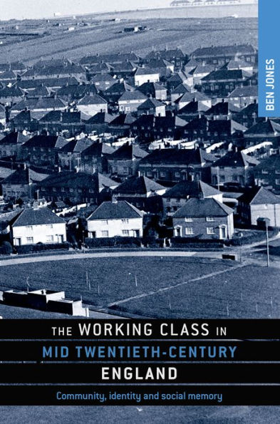 The working class mid-twentieth-century England: Community, identity and social memory