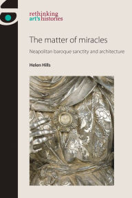 Download epub books for kindle The matter of miracles: Neapolitan baroque sanctity and architecture