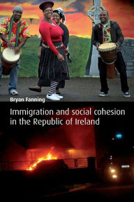 Title: Immigration and Social Cohesion in the Republic of Ireland, Author: Bryan Fanning
