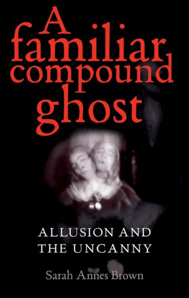 A familiar compound ghost: Allusion and the Uncanny